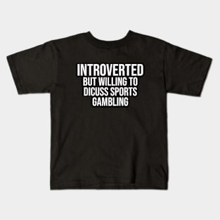 Introverted But Willing To Discuss Sports Gambling Kids T-Shirt